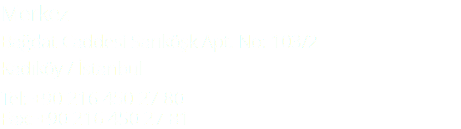 Merkez Bağdat Caddesi Sarıköşk Apt. No: 103/2 Kadıköy / İstanbul Tel: +90 216 450 27 80 Fax: +90 216 450 27 81